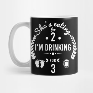 She's Eating for Two I'm Drinking for Three Cute Dad Quotes, Gift Idea for Dad Hilarious tshirt Mug